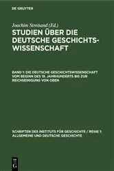 Book cover of Die deutsche Geschichtswissenschaft vom Beginn des 19. Jahrhunderts bis zur Reichseinigung von oben by Joachim Streisand