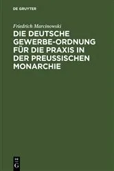 Book cover of Die deutsche Gewerbe-Ordnung für die Praxis in der preußischen Monarchie (3rd ed.) by Friedrich Marcinowski
