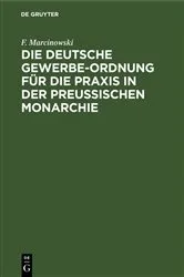 Book cover of Die Deutsche Gewerbe-Ordnung für die Praxis in der Preussischen Monarchie (4th ed.) by F. Marcinowski