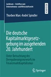 Book cover of Die deutsche Kapitalmarktgesetzgebung im ausgehenden 20. Jahrhundert by Thorben Marc-André Spindler