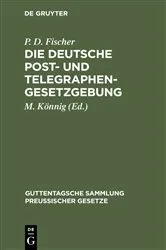 Book cover of Die Deutsche Post- und Telegraphen-Gesetzgebung (6th ed.) by Unknown
