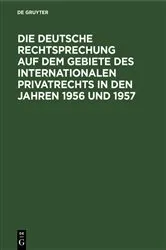 Book cover of Die deutsche Rechtsprechung auf dem Gebiete des internationalen Privatrechts in den Jahren 1956 und 1957 by Unknown