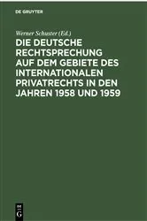 Book cover of Die deutsche Rechtsprechung auf dem Gebiete des internationalen Privatrechts in den Jahren 1958 und 1959 by Werner Schuster