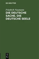 Book cover of Die deutsche Sache. Die deutsche Seele by Friedrich Naumann