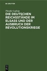 Book cover of Die deutschen Reichsstände im Elsaß und der Ausbruch der Revolutionskriege by Theodor Ludwig