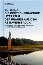 Book cover of Die deutschsprachige Literatur der Frauen aus dem KZ Ravensbrück by Sina Meißgeier