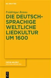Book cover of Die deutschsprachige weltliche Liedkultur um 1600 by Frédérique Renno