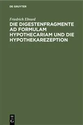 Book cover of Die Digestenfragmente ad formulam hypothecariam und die Hypothekarezeption by Friedrich Ebrard