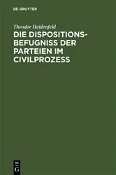 Book cover of Die Dispositionsbefugniß der Parteien im Civilprozeß by Theodor Heidenfeld