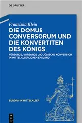 Book cover of Die Domus Conversorum und die Konvertiten des Königs by Franziska Klein
