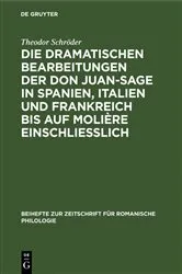 Book cover of Die dramatischen Bearbeitungen der Don Juan-Sage in Spanien, Italien und Frankreich bis auf Molière einschliesslich by Theodor Schröder