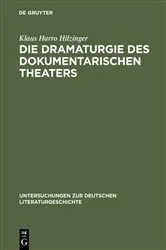 Book cover of Die Dramaturgie des dokumentarischen Theaters by Klaus Harro Hilzinger