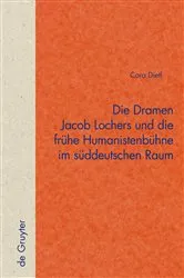 Book cover of Die Dramen Jacob Lochers und die frühe Humanistenbühne im süddeutschen Raum by Cora Dietl