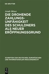 Book cover of Die drohende Zahlungsunfähigkeit des Schuldners als neuer Eröffnungsgrund by Arndt Möser