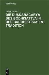 Book cover of Die duṣkaracaryā des Bodhisattva in der buddhistischen Tradition by Julius Dutoit