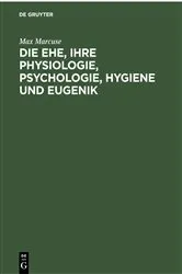 Book cover of Die Ehe, ihre Physiologie, Psychologie, Hygiene und Eugenik by Max Marcuse
