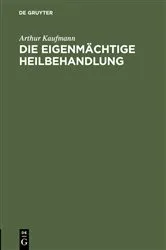 Book cover of Die eigenmächtige Heilbehandlung by Arthur Kaufmann