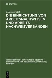 Book cover of Die Einrichtung von Arbeitsnachweisen und Arbeitsnachweisverbänden (2nd ed.) by J. Jastrow