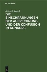 Book cover of Die Einschränkungen der Aufrechnung und der Konfusion im Konkurs by Heinrich Kunick