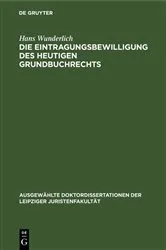 Book cover of Die Eintragungsbewilligung des heutigen Grundbuchrechts by Unknown