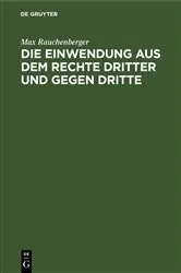 Book cover of Die Einwendung aus dem Rechte Dritter und gegen Dritte by Max Rauchenberger