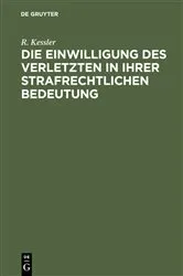 Book cover of Die Einwilligung des Verletzten in ihrer strafrechtlichen Bedeutung by R. Kessler