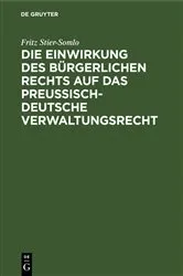 Book cover of Die Einwirkung des bürgerlichen Rechts auf das preußisch-deutsche Verwaltungsrecht by Fritz Stier-Somlo