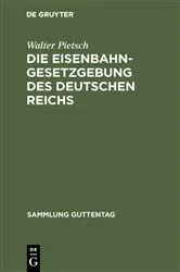 Book cover of Die Eisenbahn-Gesetzgebung des Deutschen Reichs (2nd ed.) by Unknown