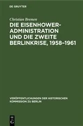 Book cover of Die Eisenhower-Administration und die zweite Berlinkrise, 1958–1961 by Christian Bremen