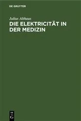 Book cover of Die Elektricität in der Medizin by Julius Althaus