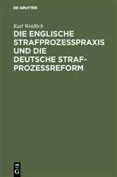 Book cover of Die englische Strafprozeßpraxis und die deutsche Strafprozeßreform by Karl Weidlich