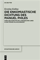 Book cover of Die enkomiastische Dichtung des Manuel Philes by Krystina Kubina