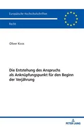 Book cover of Die Entstehung des Anspruchs als Anknuepfungspunkt fuer den Beginn der Verjaehrung by Oliver Koos