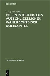 Book cover of Die Entstehung des Ausschliesslichen Wahlrechts der Domkapitel by Georg von Below