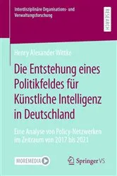 Book cover of Die Entstehung eines Politikfeldes für Künstliche Intelligenz in Deutschland by Henry Alexander Wittke