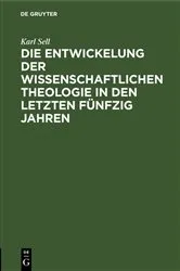 Book cover of Die Entwickelung der wissenschaftlichen Theologie in den letzten fünfzig Jahren by Karl Sell