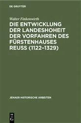Book cover of Die Entwicklung der Landeshoheit der Vorfahren des Fürstenhauses Reuß (1122–1329) by Walter Finkenwirth