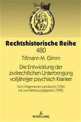 Book cover of Die Entwicklung der zivilrechtlichen Unterbringung volljaehriger psychisch Kranker by Tillmann M. Gimm