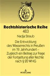 Book cover of Die Entwicklung des Wasserrechts in Preußen im 19. Jahrhundert – Zugleich ein Beitrag zur Frage der Fortgeltung alter Rechte nach § 20 WHG by Unknown