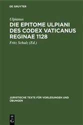 Book cover of Die Epitome Ulpiani des Codex Vaticanus Reginae 1128 by Ulpianus