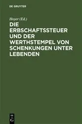 Book cover of Die Erbschaftssteuer und der Werthstempel von Schenkungen unter Lebenden by Hoyer