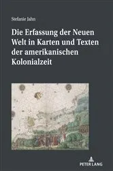 Book cover of Die Erfassung der Neuen Welt in Karten und Texten der amerikanischen Kolonialzeit by Stefanie Jahn