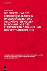 Book cover of Die Ermittlung des Erregungsablaufs in ungeschädigten und geschädigten Herzen durch Analyse des Elektrokardiogramms und des Vektordiagramms by Lothar Wendt