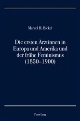 Book cover of Die ersten Aerztinnen in Europa und Amerika und der fruehe Feminismus (1850–1900) by Marcel H. Bickel