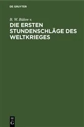 Book cover of Die ersten Stundenschläge des Weltkrieges by B. W. Bülow v.