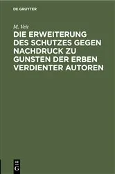 Book cover of Die Erweiterung des Schutzes gegen Nachdruck zu Gunsten der Erben verdienter Autoren by M. Veit