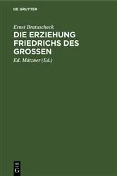 Book cover of Die Erziehung Friedrichs des Großen by Ernst Bratuscheck