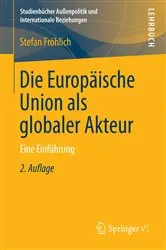 Book cover of Die Europäische Union als globaler Akteur (2nd ed.) by Stefan Fröhlich