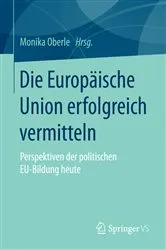 Book cover of Die Europäische Union erfolgreich vermitteln by Monika Oberle