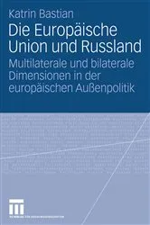 Book cover of Die Europäische Union und Russland by Katrin Bastian